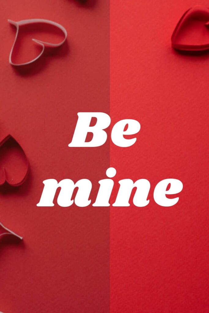 Be mine, one of the most thoughtful two word captions for couples