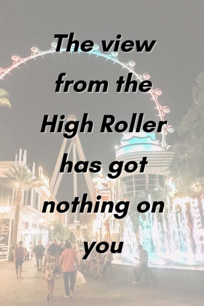 One of the romantic Las Vegas captions about the High Roller